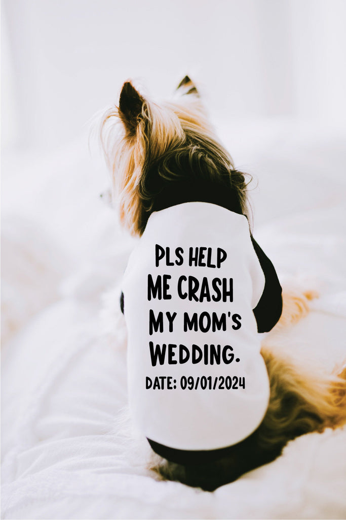 Pls Help Me Crash My Mom's Wedding Announcement Dog Shirt in Black and White