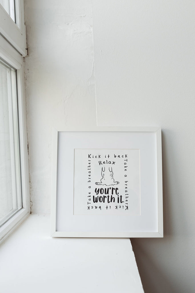 Relax: You're Worth It Wall Print