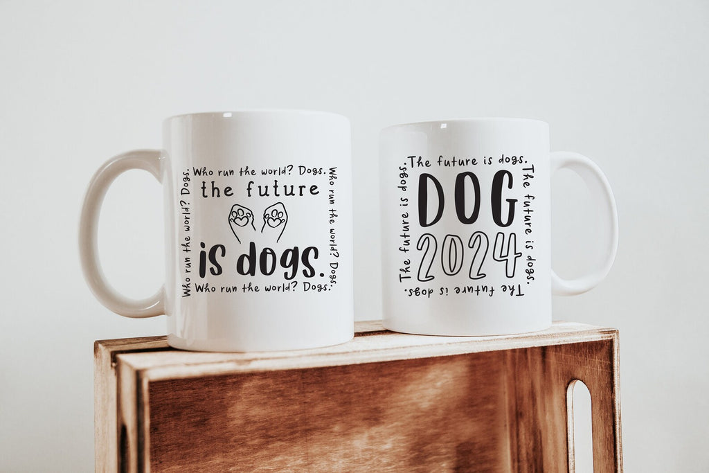 The Future is Dogs: Who Run the World? Dogs Coffee Mug
