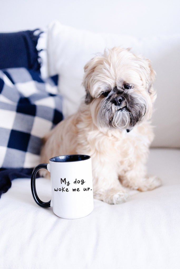 My Dog Woke Me Up Funny Coffee Mug