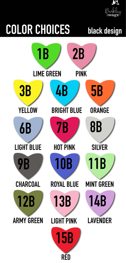 Barkley & Wagz - Color Choices for Black Design - Lime Green 1B, 2B Pink. Yellow 3B, Bright Blue 4B, Orange 5B, Light Blue 6B, 7B Hot Pink, 8B Silver, 9B Charcoal, 10B Royal Blue, 11B Mint Green, 12B Army Green, 13B Light Pink, 14B Lavender, 15B Red