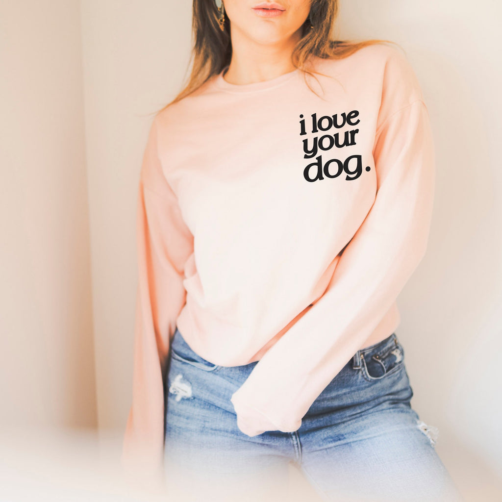 I Love Your Dog Crew Neck Premium Super Soft Sweatshirt or Hoodie in Peach