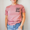 I Love Your Dog. Unisex T-Shirt - Mauve