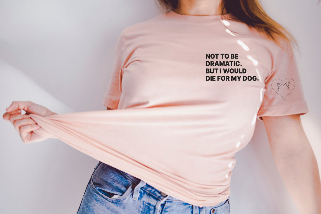Not to Be Dramatic, But I Would Die For My Dog/s With Custom Dog Ears Sleeve Unisex T-Shirt - Peach