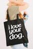 I Love Your Dog Tote in Black