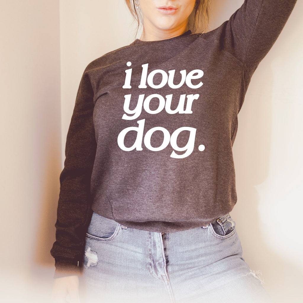 I Love Your Dog Crew Neck Premium Super Soft Sweatshirt or Hoodie in Dark Grey