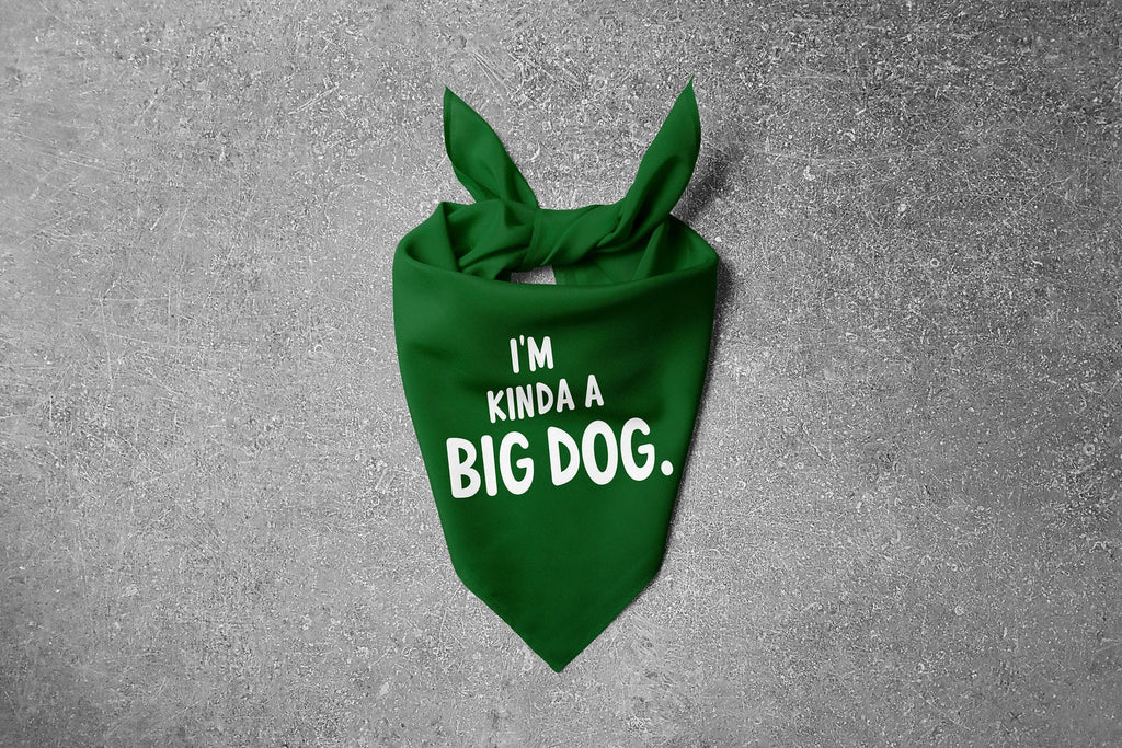 I'm Kinda a Big Dog Bandana in Hunter Green